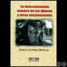 LA DESCOMPUESTA SOMBRA DE LOS JBAROS Y OTRAS ALUCINACIONES - Autor: JORGE GMEZ RODAS - Ao 2014
